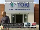 Toki Bayramda Da Ev Satıyor