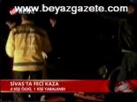Sivas'ta Feci Kaza