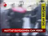 Maytap Kavgasında Can Verdi
