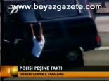 Polisi Peşine Taktı
