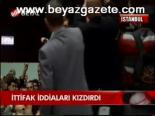 İttifak İddiaları Kızdırdı