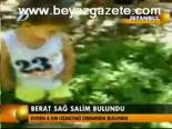 Berat Sağ Salim Bulundu