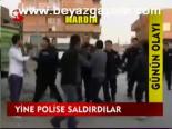 Yine Polise Saldırdılar