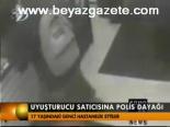 Uyuşturucu Satıcısına Polis Dayağı