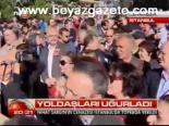 Yoldaşları Uğurladı
