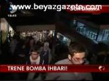 Trene Bomba İhbarı!