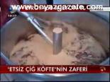 Etsiz Çiğ Köfte'nin Zaferi