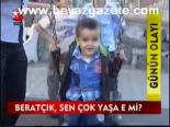 Beratçık, Sen Çok Yaşa E Mi?