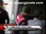 Seri Katil Yakalandı