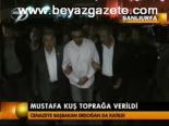 Mustafa Kuş Toprağa Verildi