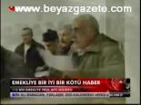 Emekliye Bir İyi Bir Kötü Haber