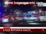 6 İlçe Boyunca Kaçtı!