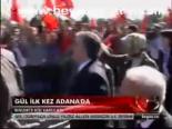 Gül İlk Kez Adana'da