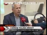 Dönüş Yoluna Dikkat