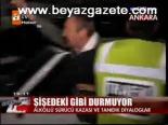 Şişedeki Gibi Durmuyor