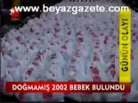 Doğmamış 202 Bebek Bulundu