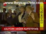 Aslıtürk Meğer Hapisteymiş