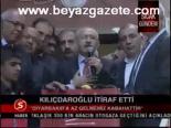 Kılıçdaroğlu İtitraf Etti