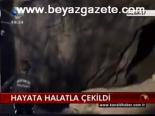Hayata Halata Çekildi