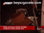 Park Kavgası Ölüm Getirdi