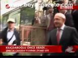 Kılıçdaroğlu Önce Aradı...