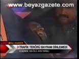 Trafik Terörü Bayram Dinlemedi
