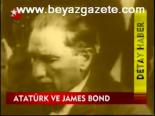 Atatürk Ve James Bond
