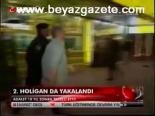 2. Holigan Da Yakalandı