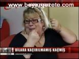 Dilara Kaçırılmamış Kaçmış