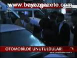 Otomobilde Unutuldular!