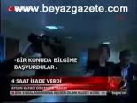 4 Saat İfade Verdi