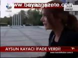 Aysun Kayacı İfade Verdi!