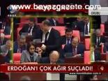 Erdoğan'ı Çok Ağır Suçladı!
