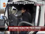 Kurtarma Rezaletine Polis Engeli