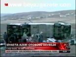 Sivas'ta Azeri Otobüsü Devrildi