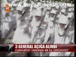 3 General Açığa Alındı