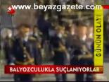 Balyozculukla Suçlanıyorlar