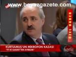 Kurtulmuş'un Mikrofon Kazası