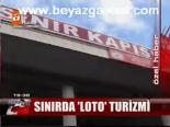 Sınır'da Loto Turizmi