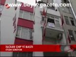 İşcileri Chp'yi Bastı