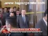 Erdoğan Da Aradı