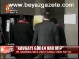 Kavgayı Gören Var Mı?