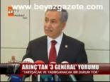 Arınç'tan 3 General Yorumu