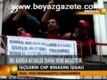 İşçilerin Chp Binasını İşgali