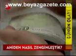 Aniden Nasıl Zenginleştik?