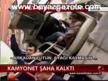 Kamyonet Şaha Kalktı