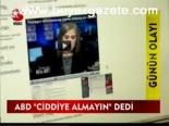 Abd Ciddiye Almayın Dedi