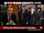 Vekiller Erdoğan'ı Kızdırdı