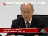 Bahçeli Generallere Sahip Çıktı