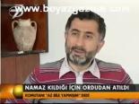 Namaz Kıldığı İçin Ordudan Atıldı
